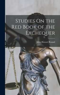 Studies On the Red Book of the Exchequer by Round, John Horace