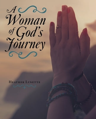 A Woman of God's Journey by Lynette, Heather
