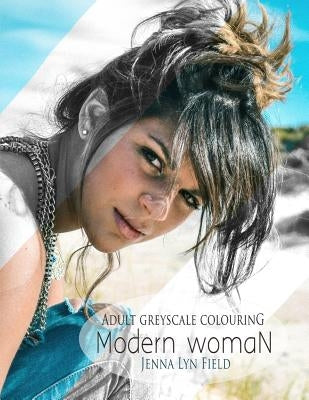 Modern Woman: Greyscale Colouring Book by Field, Jenna Lyn
