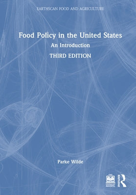 Food Policy in the United States: An Introduction by Wilde, Parke