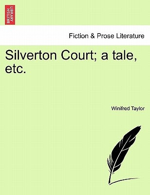Silverton Court; A Tale, Etc. by Taylor, Winifred
