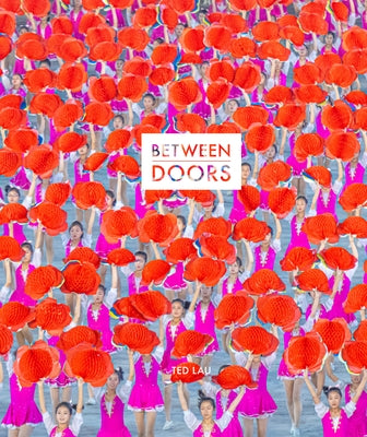 Between Doors: In the Dprk by Lau, Ted