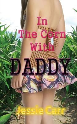 In The Corn With Daddy by Carr, Jessie