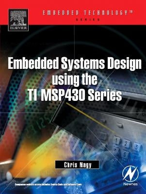 Embedded Systems Design Using the Ti Msp430 Series by Nagy, Chris