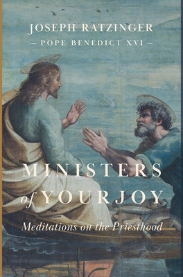 Ministers of Your Joy by Ratzinger, Joseph