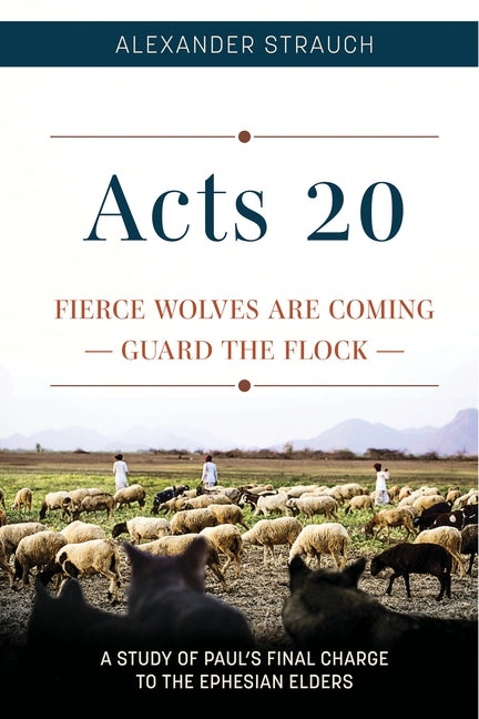 Acts 20: Fierce Wolves Are Coming; Guard the Flock by Strauch, Alexander