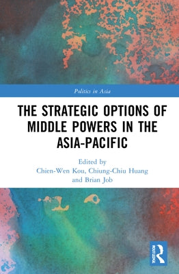 The Strategic Options of Middle Powers in the Asia-Pacific by Kou, Chien-Wen