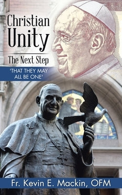 Christian Unity - the Next Step: 'That They May All Be One' by Mackin Ofm, Kevin E.