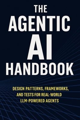 The Agentic AI Handbook: Design Patterns, Frameworks, and Tests for Real-World LLM-Powered Agents by Rao, Venkatesh