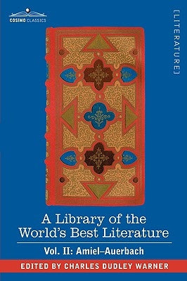 A Library of the World's Best Literature - Ancient and Modern - Vol. II (Forty-Five Volumes); Amiel-Auerbach by Warner, Charles Dudley
