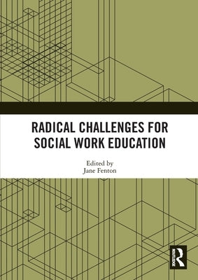 Radical Challenges for Social Work Education by Fenton, Jane