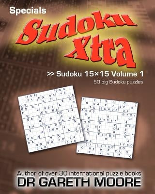 Sudoku 15x15 Volume 1: Sudoku Xtra Specials by Moore, Gareth