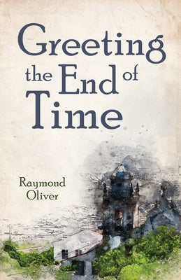 Greeting the End of Time by Oliver, Raymond