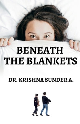 Beneath the Blankets by A, Krishna Sunder