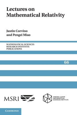 Lectures on Mathematical Relativity by Corvino, Justin