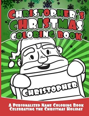 Christopher's Christmas Coloring Book: A Personalized Name Coloring Book Celebrating the Christmas Holiday by Garcia, Debbie
