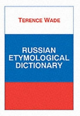 Russian Etymological Dictionary by Wade, Terence L. B.