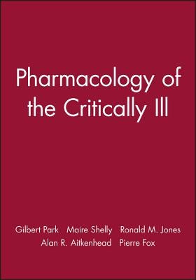 Pharmacology of the Critically Ill by Park, Gilbert