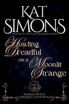 Howling Dreadful on a Moonlit Strange: A Demon Witch Prequel Duology by Simons, Kat