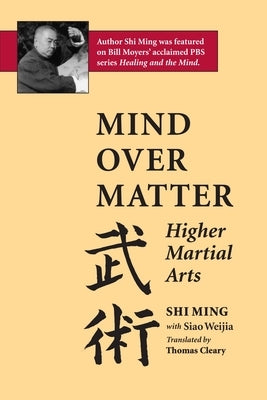Mind Over Matter: Higher Martial Arts by Ming, Shi