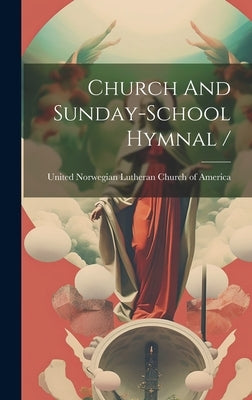 Church And Sunday-school Hymnal / by United Norwegian Lutheran Church of a