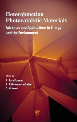 Heterojunction Photocatalytic Materials: Advances and Applications in Energy and the Environment by Pandikumar, A.