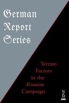 German Report Series: Terrain Factors in The Russian Campaign by Anon