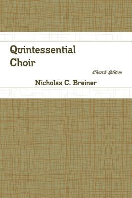 Quintessential Choir: Church Edition by Breiner, Nicholas C.