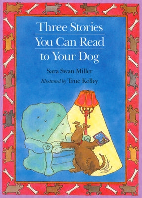 Three Stories You Can Read to Your Dog by Miller, Sara Swan