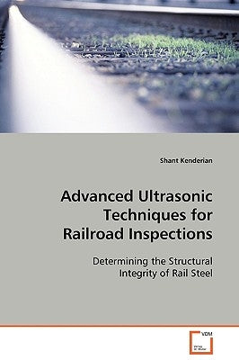 Advanced Ultrasonic Techniques for Railroad Inspections by Kenderian, Shant