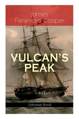 VULCAN'S PEAK - A Tale of the Pacific (Adventure Novel): The Crater by Cooper, James Fenimore