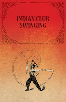 Indian Club Swinging by Anon