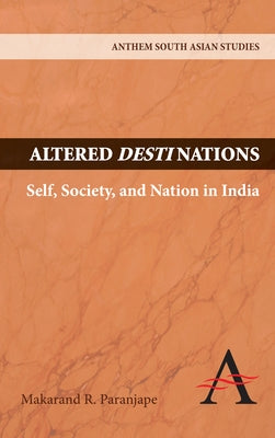 Altered Destinations: Self, Society, and Nation in India by Paranjape, Makarand R.