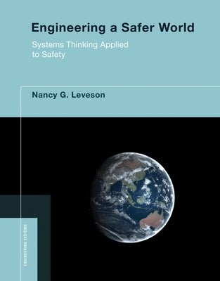 Engineering a Safer World: Systems Thinking Applied to Safety by Leveson, Nancy G.