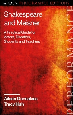 Shakespeare and Meisner: A Practical Guide for Actors, Directors, Students and Teachers by Gonsalves, Aileen