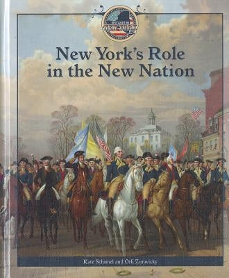 New York's Role in the New Nation by Zuravicky, Orli