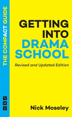 Getting Into Drama School: The Compact Guide by Moseley, Nick