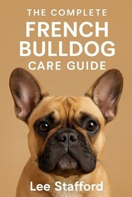 French Bulldog Care Guide by Stafford, Lee