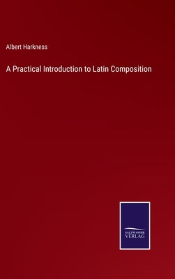 A Practical Introduction to Latin Composition by Harkness, Albert