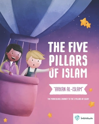 The Five Pillars of Islam - "Arkan al-Islam": The miraculous journey to the 5 pillars of islam by Coşkun, Aynur