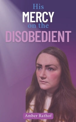 His Mercy on the Disobedient by Rathof, Amber