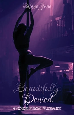 Beautifully Denied: A Ruthless Game of Romance by June, LaFaye