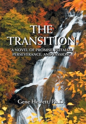 The Transition A Novel of Promise, Pitfalls, Perseverance, and Passion by Hewett, Gene