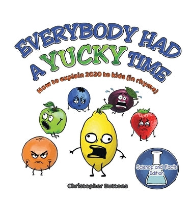 Everybody Had A Yucky Time: How to explain 2020 to kids (in rhyme) by Buttons, Christopher