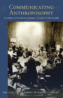 Communicating Anthroposophy: The Course for Speakers to Promote the Idea of Threefolding (Cw 338) Volume 338 by Steiner, Rudolf