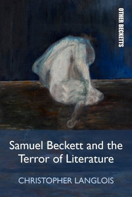 Samuel Beckett and the Terror of Literature by Langlois, Christopher