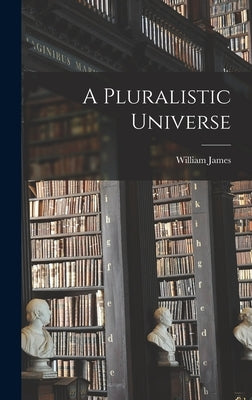 A Pluralistic Universe by James, William