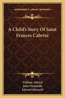 A Child's Story Of Saint Frances Cabrini by Aldrich, William