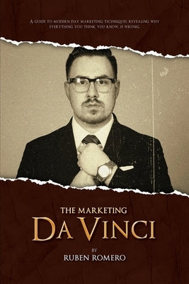 The Marketing Da Vinci: A guide to modern day marketing techniques. by Romero, Ruben