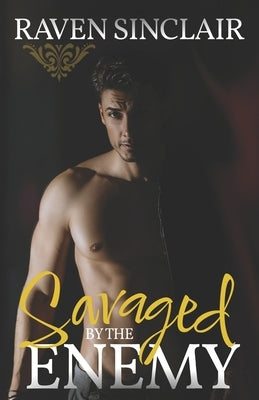Savaged By The Enemy: A Steamy College Reverse Harem Bully Romance by Sinclair, Raven